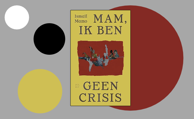 Leesimpressie: Mam, ik ben geen crisis door Ismaîl Mamo - Voertaal